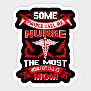 "Some people call me nurse the most important call me mom" Sticker